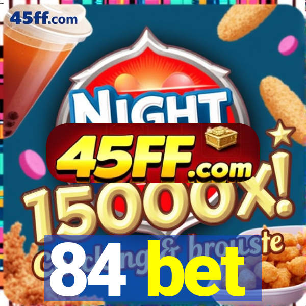 84 bet
